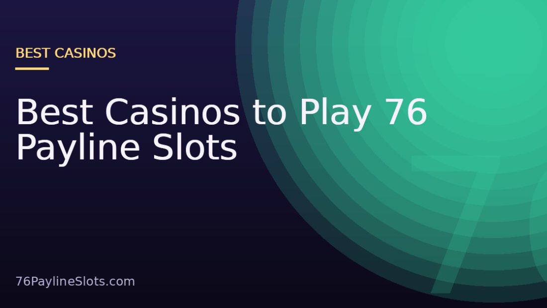 Best Casinos to Play 76 Payline Slots