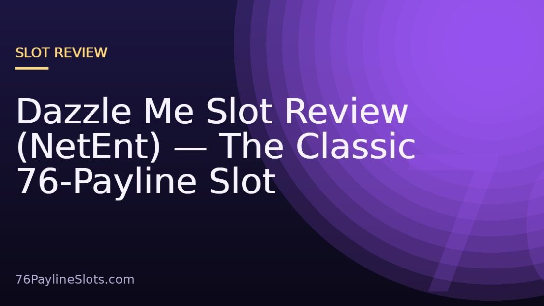 Dazzle Me Slot Review (NetEnt) — The Classic 76-Payline Slot